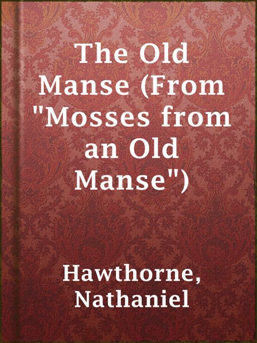 Title details for The Old Manse (From "Mosses from an Old Manse") by Nathaniel Hawthorne - Available